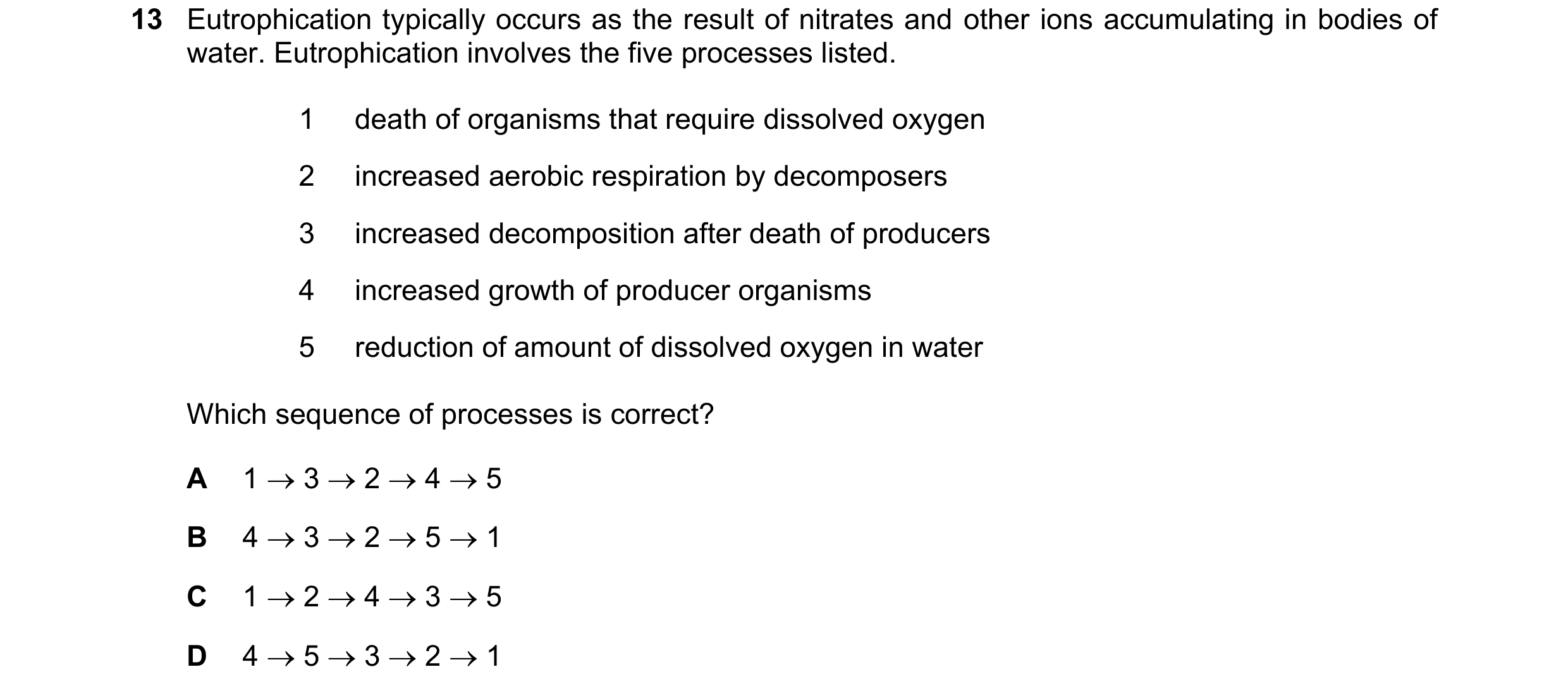 Question 27: Eutrophication typically occurs as the result of nitrates and other ions accumulating in bodies of water. Eutrophication involves the five …