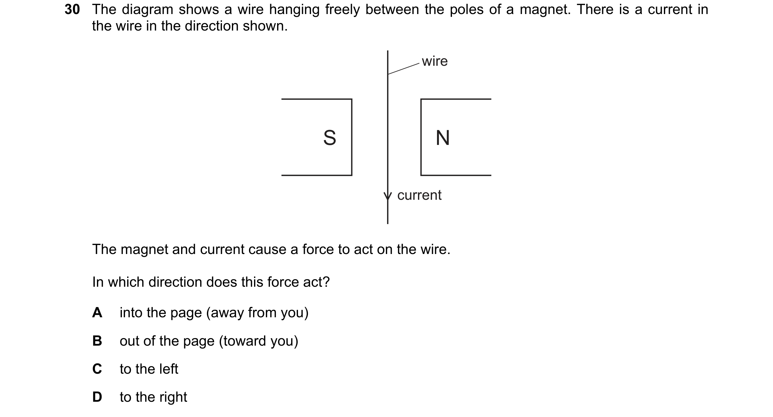 Question 139: The diagram shows a wire hanging freely between the poles of a magnet. There is a current in the wire in the direction shown. wire S N curr…