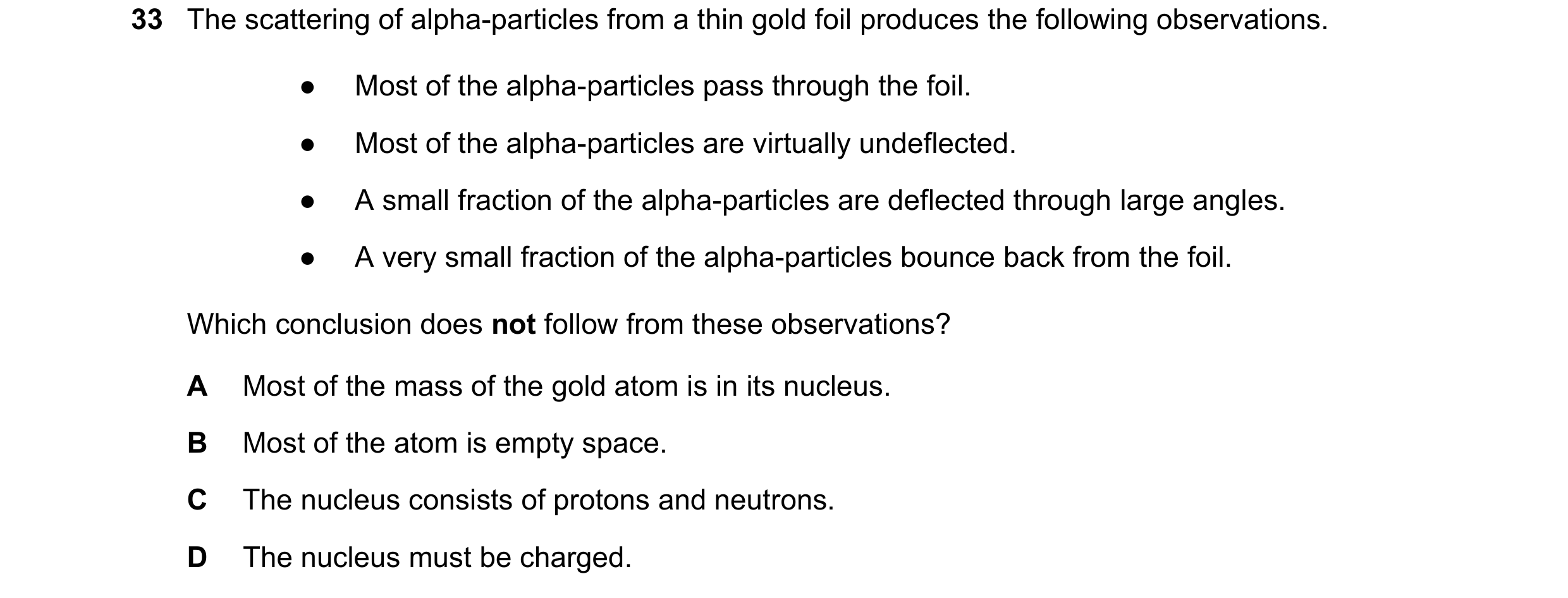 Question 106: The scattering of alpha-particles from a thin gold foil produces the following observations. ● Most of the alpha-particles pass through the…