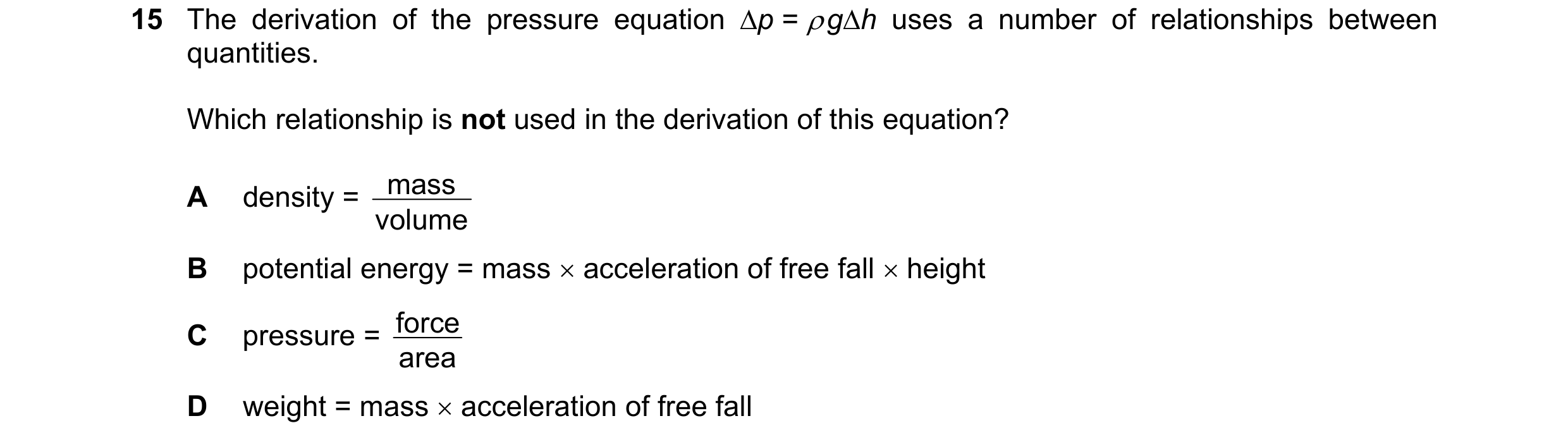Question 86: The derivation of the pressure equation ∆p = ρ g∆h uses a number of relationships between quantities. Which relationship is not used in the…