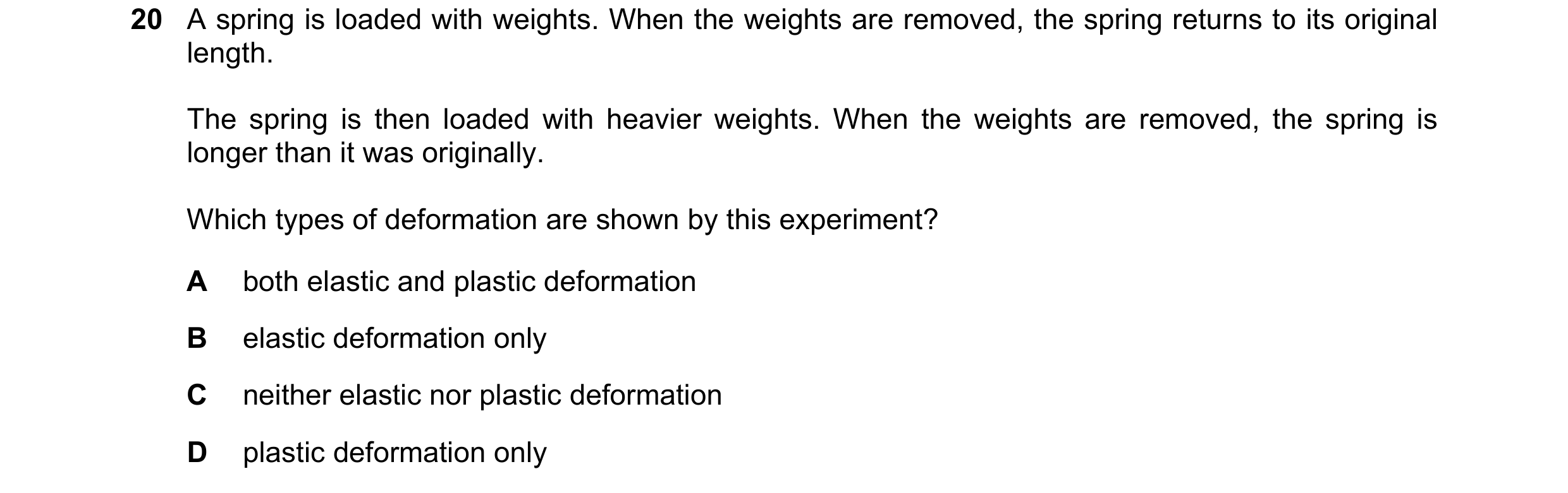 Question 84: A spring is loaded with weights. When the weights are removed, the spring returns to its original length. The spring is then loaded with he…