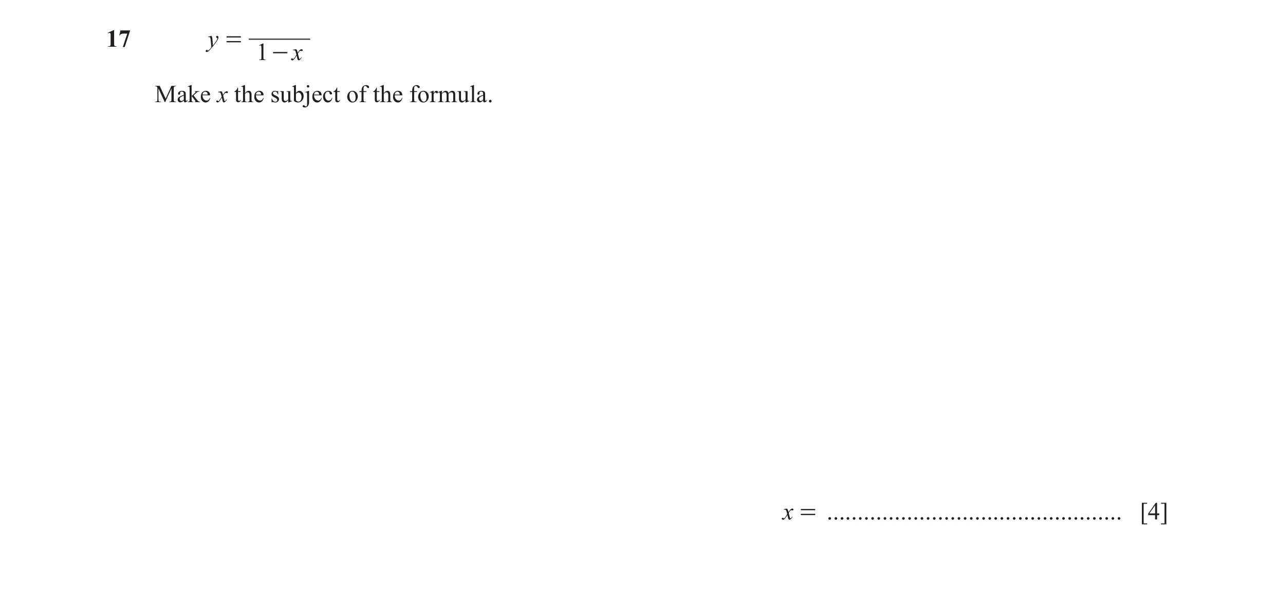 Question 10: y = 1 - x Make x the subject of the formula. x = ................................................ [4]