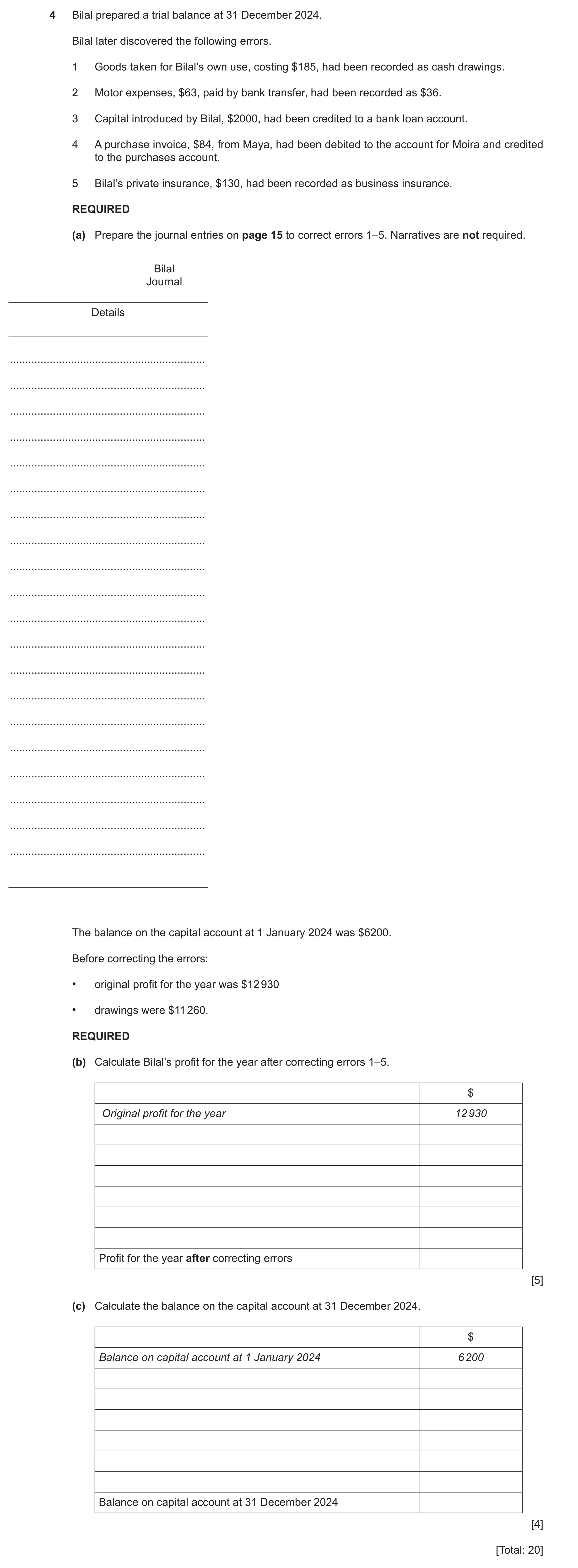 Question 19: Bilal prepared a trial balance at 31 December 2024. Bilal later discovered the following errors. 1 Goods taken for Bilal’s own use, costing…