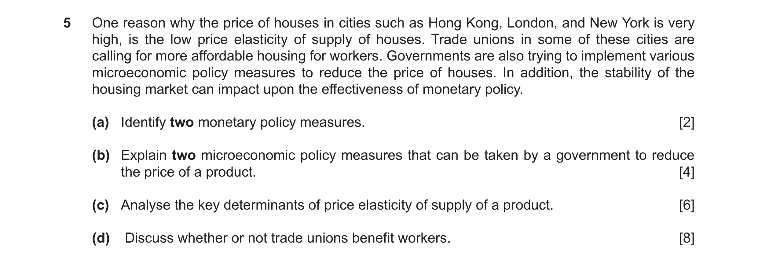 Question 14: One reason why the price of houses in cities such as Hong Kong, London, and New York is very high, is the low price elasticity of supply of…