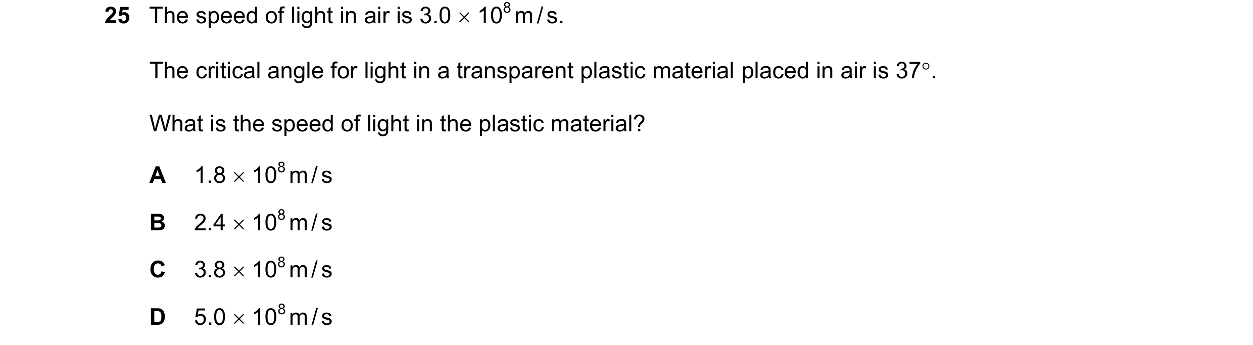 Question 28: The speed of light in air is 3.0  108 m / s. The critical angle for light in a transparent plastic material placed in air is 37. What is …