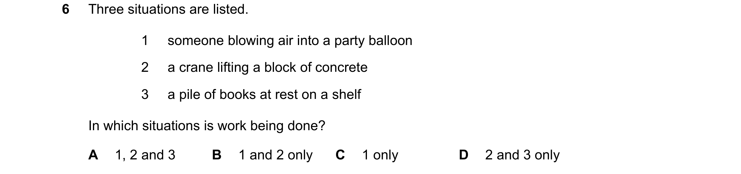 Question 249: Three situations are listed. 1 someone blowing air into a party balloon 2 a crane lifting a block of concrete 3 a pile of books at rest on …