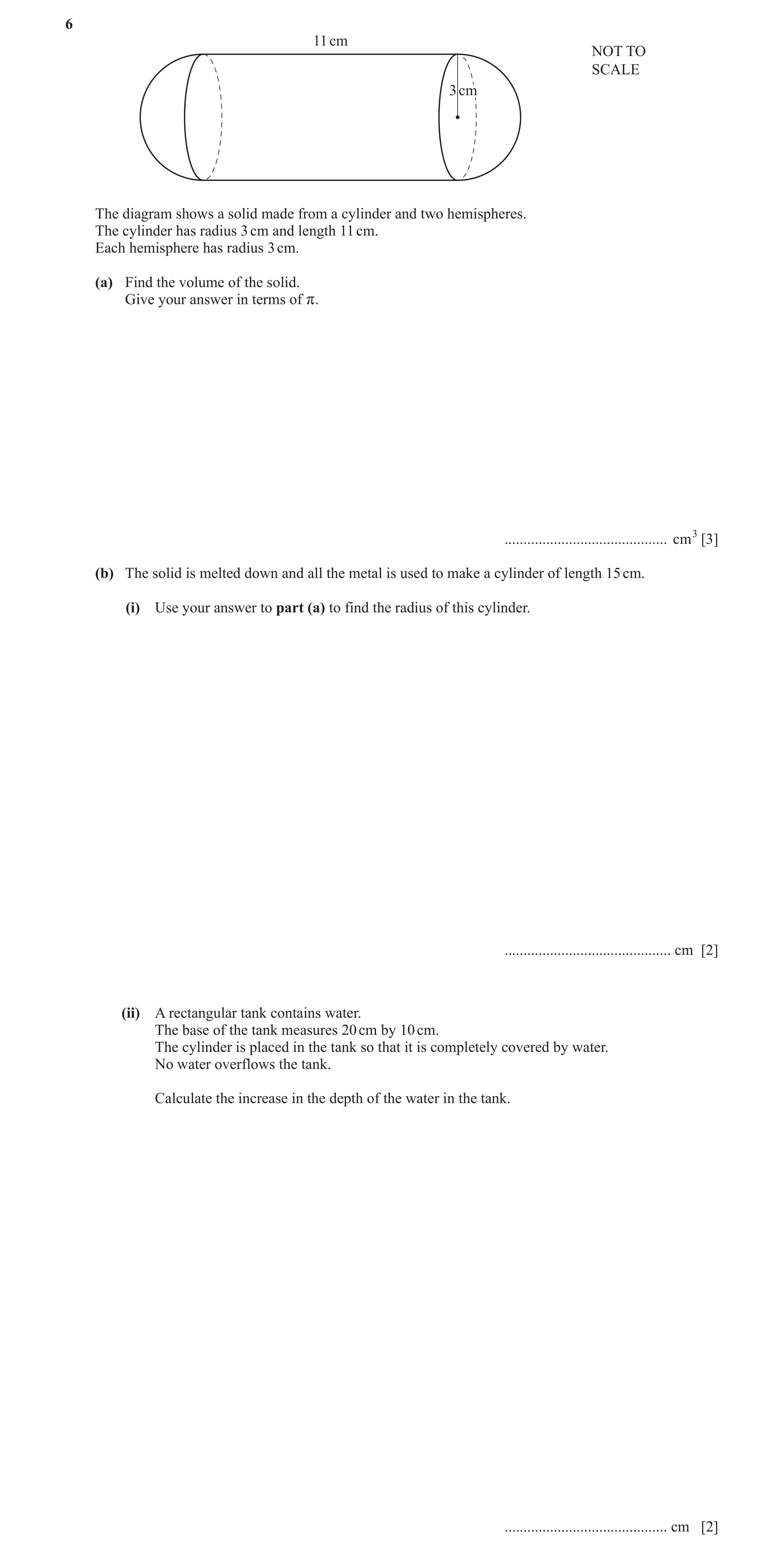 Question 14: 11 cm NOT TO SCALE 3 cm The diagram shows a solid made from a cylinder and two hemispheres. The cylinder has radius 3 cm and length 11 cm. …