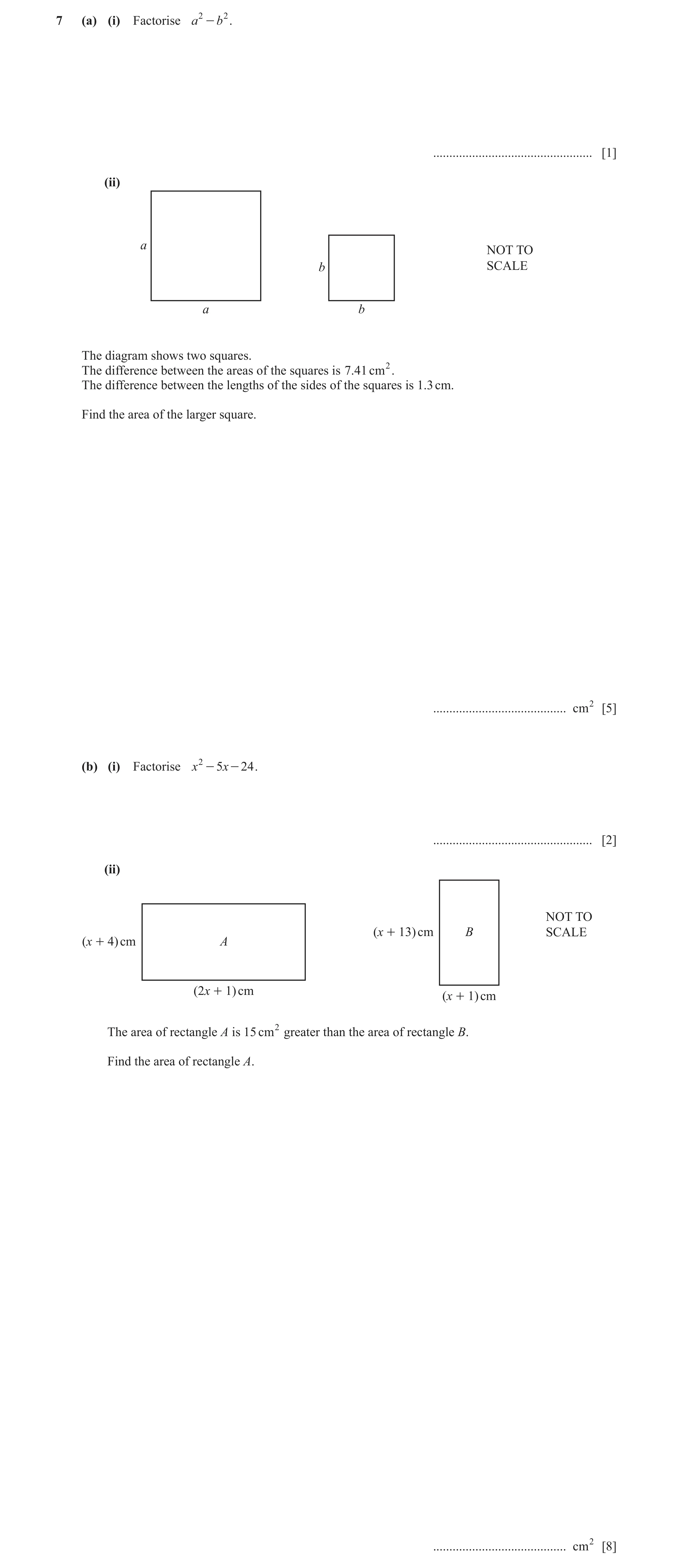 Question 9: (a) (i) Factorise a 2 - b 2 . ................................................. [1] (ii) a NOT TO b SCALE a b The diagram shows two squares…