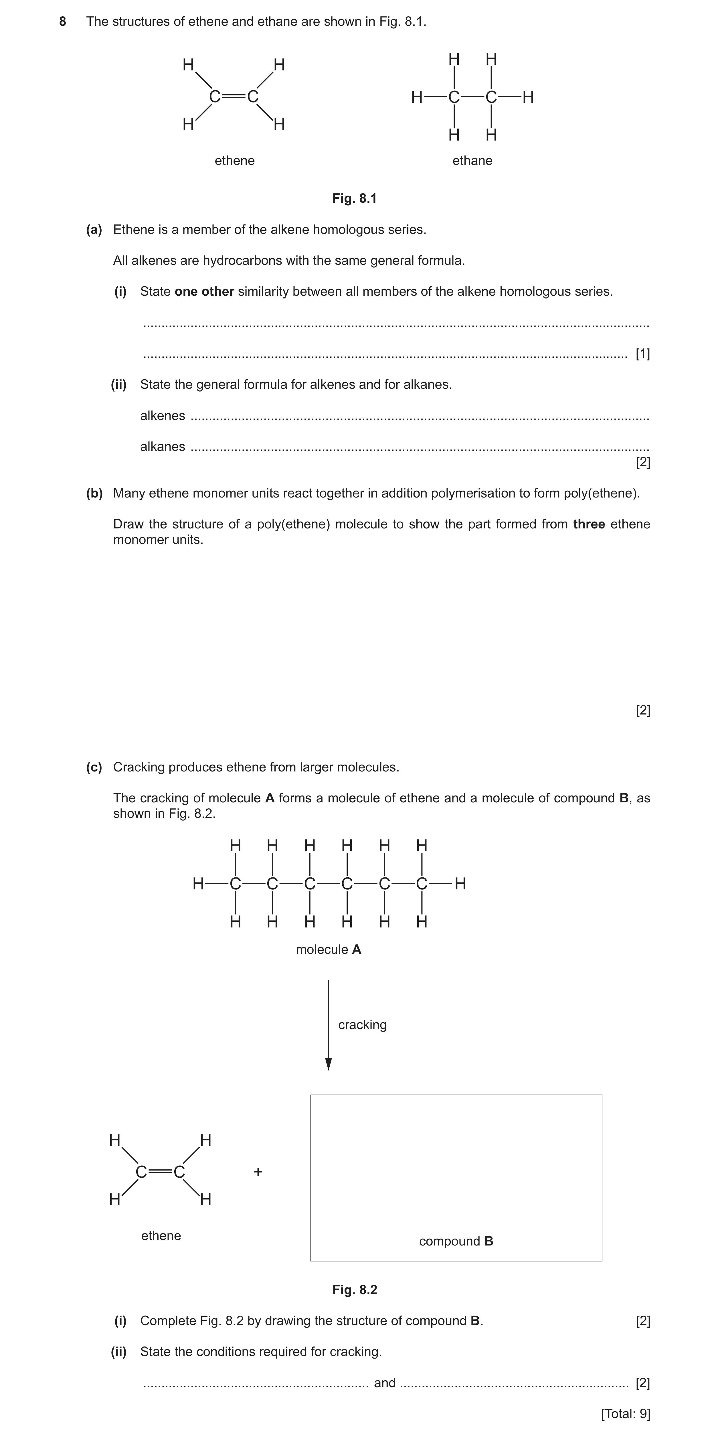 Question 24: The structures of ethene and ethane are shown in Fig. 8.1. H H H H C C H C C H H H H H ethene ethane Fig. 8.1 (a) Ethene is a member of the…