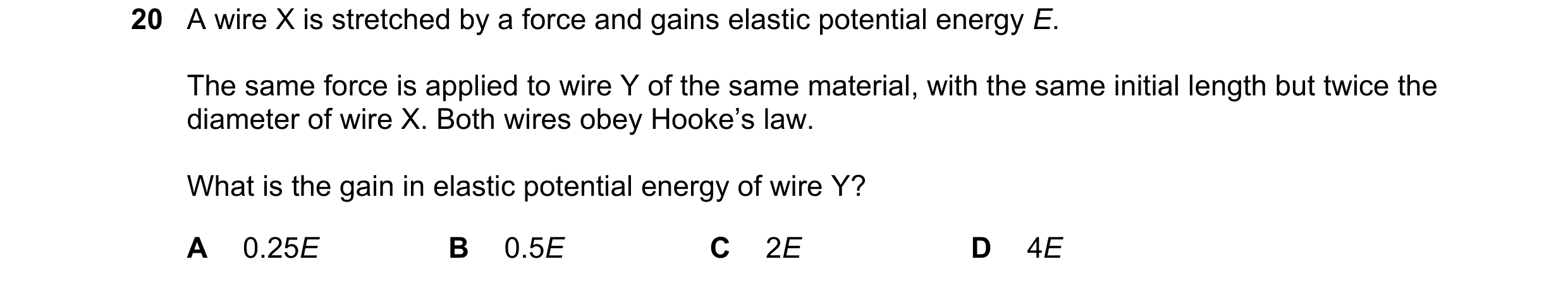 Question 91: A wire X is stretched by a force and gains elastic potential energy E. The same force is applied to wire Y of the same material, with the s…