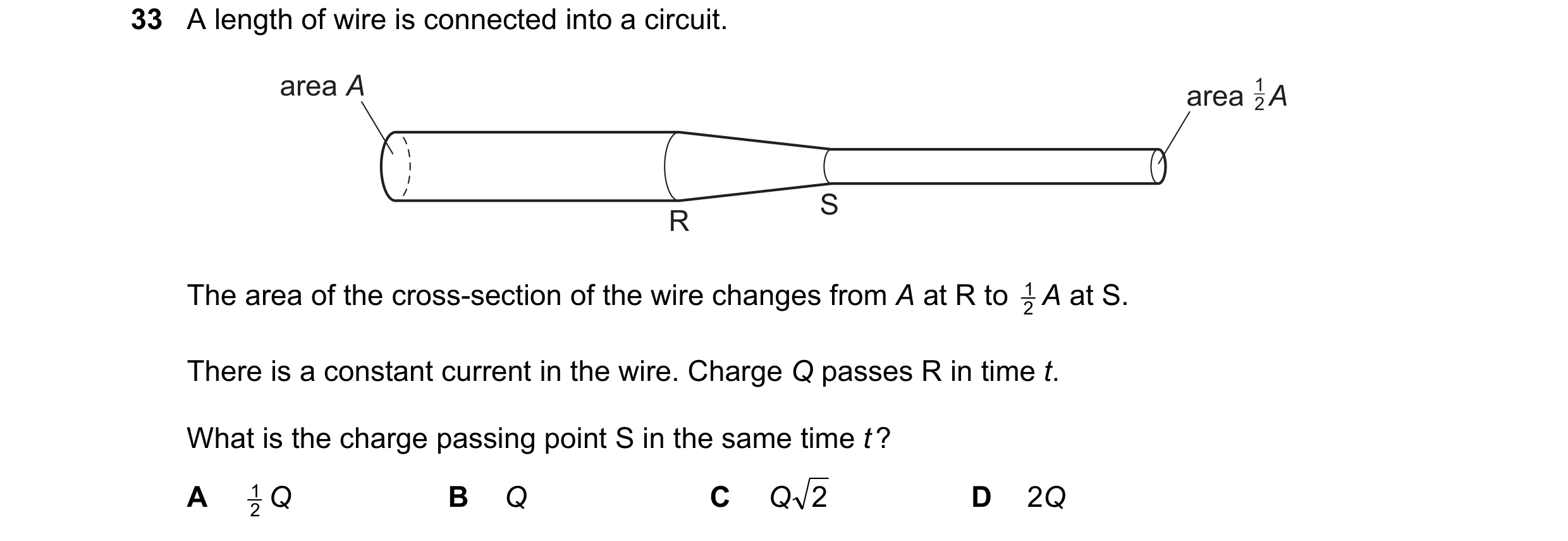 Question 55: A length of wire is connected into a circuit. area A area   A 1 2 S R The area of the cross-section of the wire changes from A at R to 2 1 …