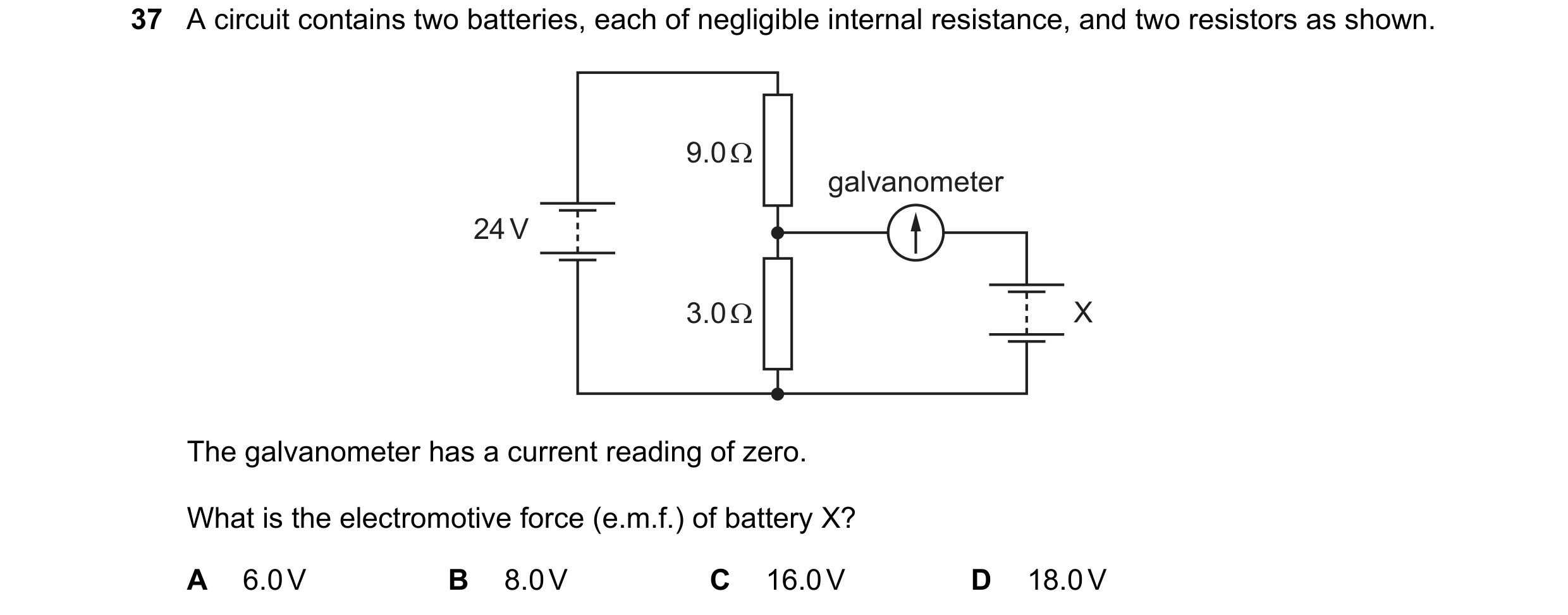 Question 44: A circuit contains two batteries, each of negligible internal resistance, and two resistors as shown. 9.0 Ω galvanometer 24 V 3.0 Ω X The g…