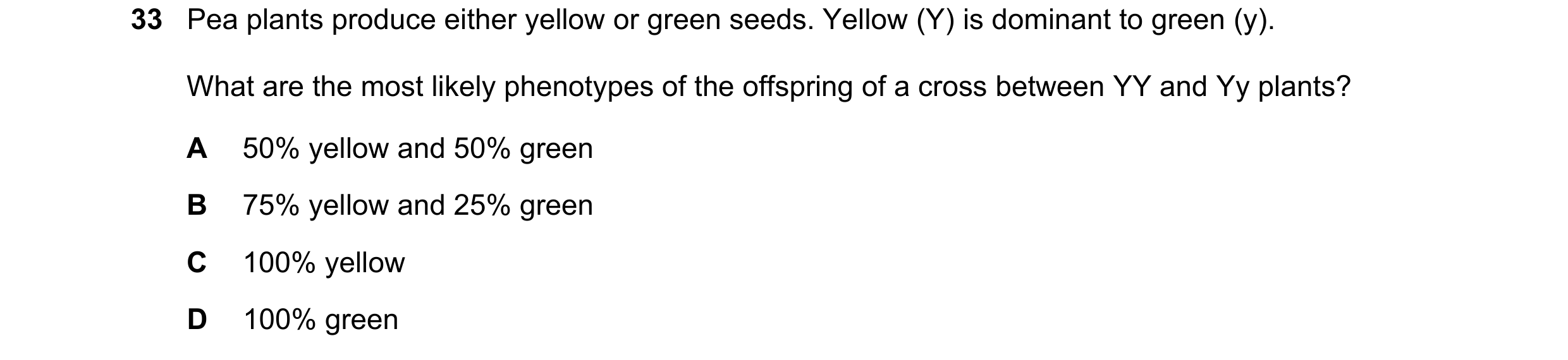 Question 5: Pea plants produce either yellow or green seeds. Yellow (Y) is dominant to green (y). What are the most likely phenotypes of the offspring …