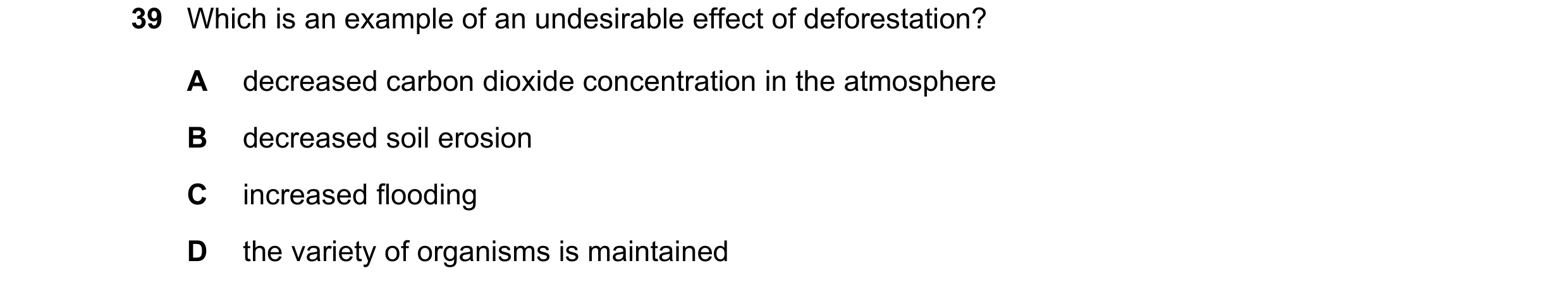 Question 6: Which is an example of an undesirable effect of deforestation? A decreased carbon dioxide concentration in the atmosphere B decreased soil …