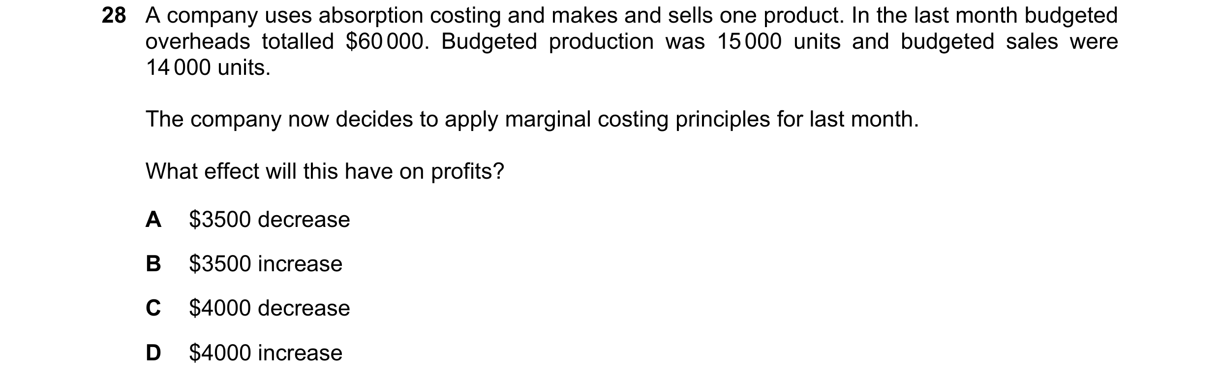 Question 311: A company uses absorption costing and makes and sells one product. In the last month budgeted overheads totalled $60 000. Budgeted producti…