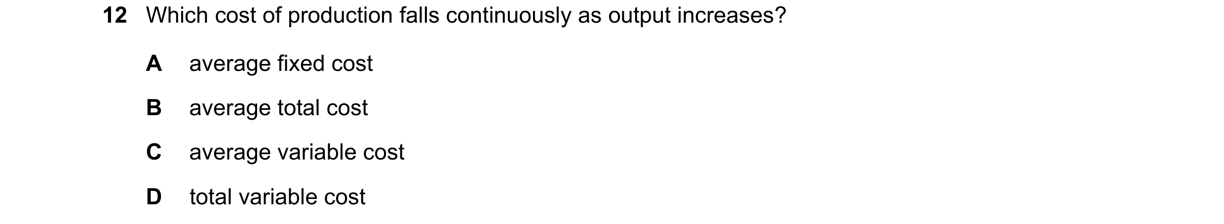 Question 9: Which cost of production falls continuously as output increases? A average fixed cost B average total cost C average variable cost D total …