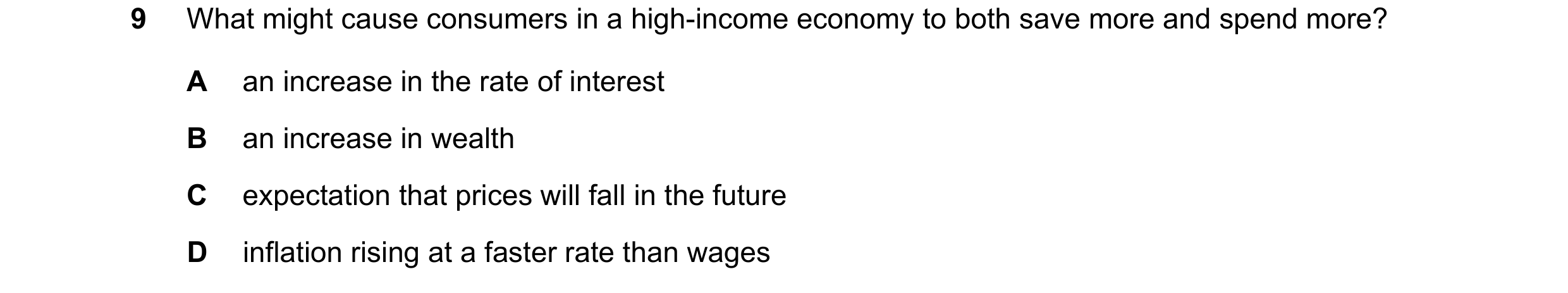 Question 6: What might cause consumers in a high-income economy to both save more and spend more? A an increase in the rate of interest B an increase i…
