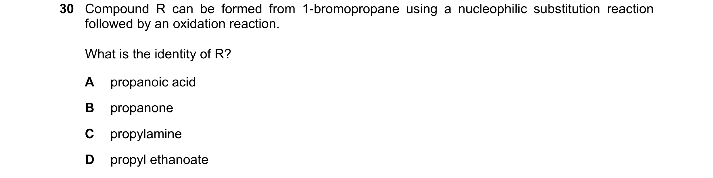 Question 211: Compound R can be formed from 1-bromopropane using a nucleophilic substitution reaction followed by an oxidation reaction. What is the iden…