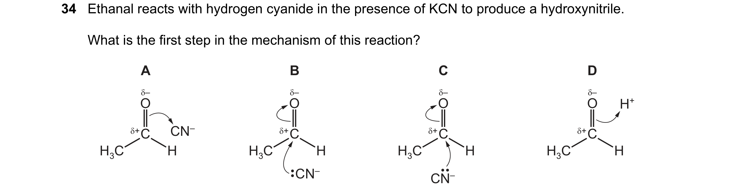Question 100: Ethanal reacts with hydrogen cyanide in the presence of KCN to produce a hydroxynitrile.
What is the first step in the mechanism of this r…