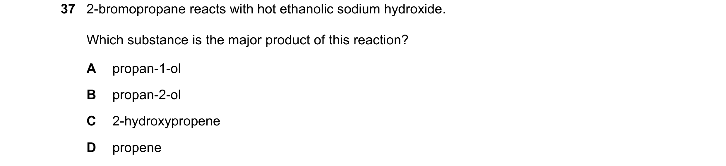 Question 212: 2-bromopropane reacts with hot ethanolic sodium hydroxide. Which substance is the major product of this reaction? A propan-1-ol B propan-2-…