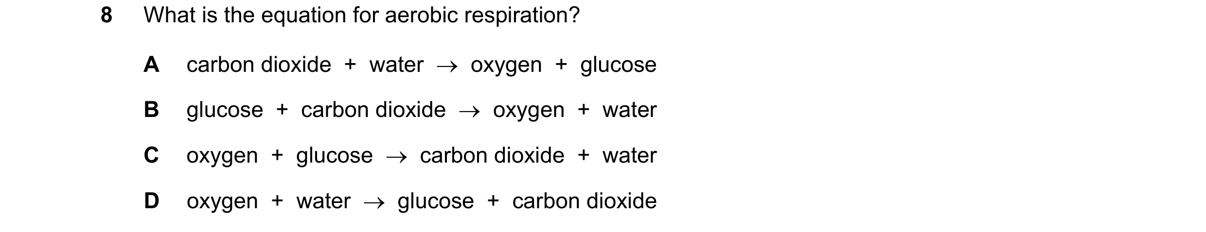 Question 61: What is the equation for aerobic respiration? A carbon dioxide + water oxygen + glucose B glucose + carbon dioxide oxygen + …