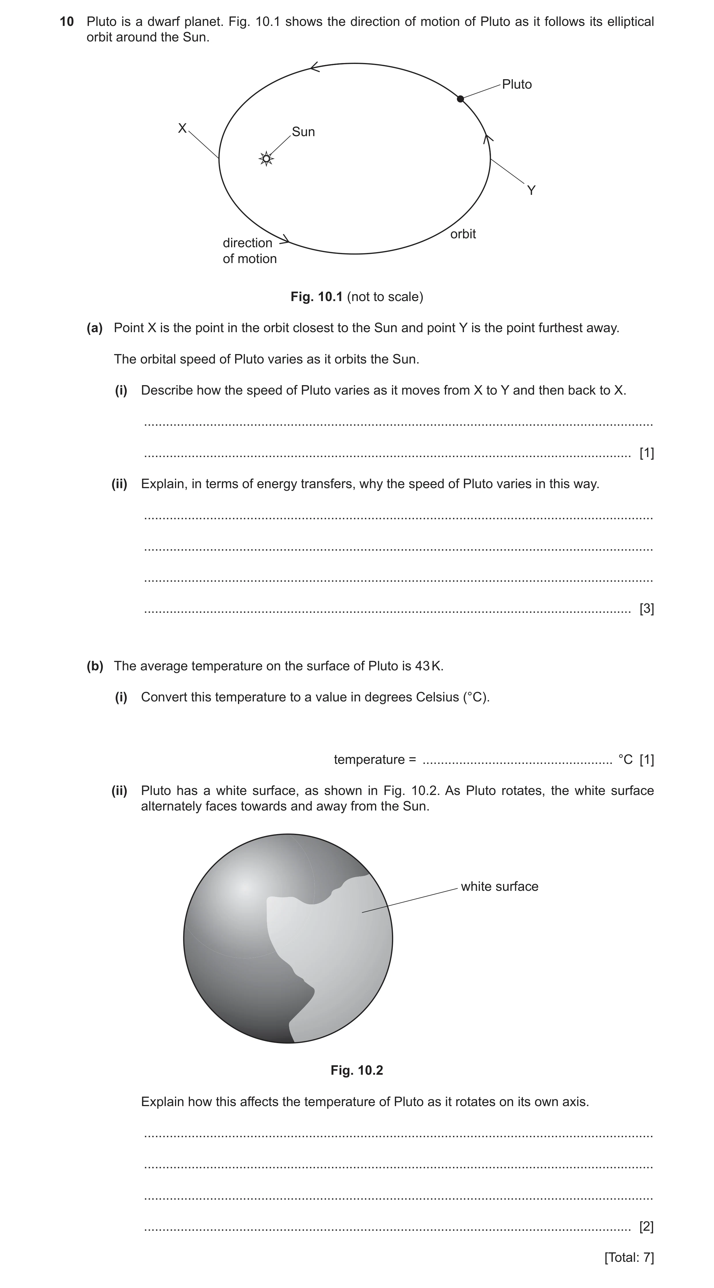 Question 36: Pluto is a dwarf planet. Fig. 10.1 shows the direction of motion of Pluto as it follows its elliptical orbit around the Sun. Pluto X Sun Y …