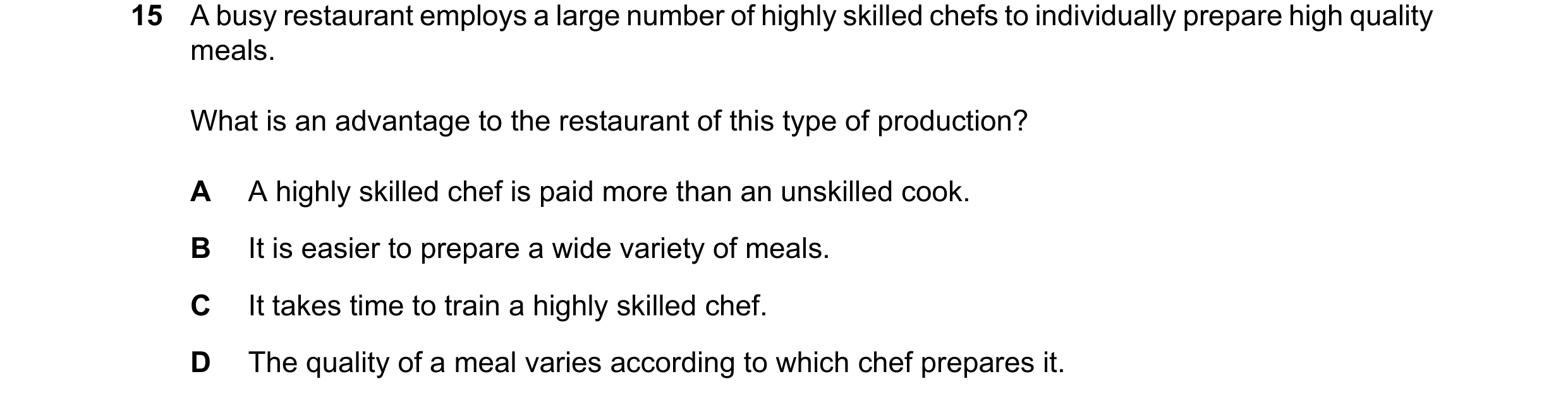 Question 82: A busy restaurant employs a large number of highly skilled chefs to individually prepare high quality meals. What is an advantage to the re…