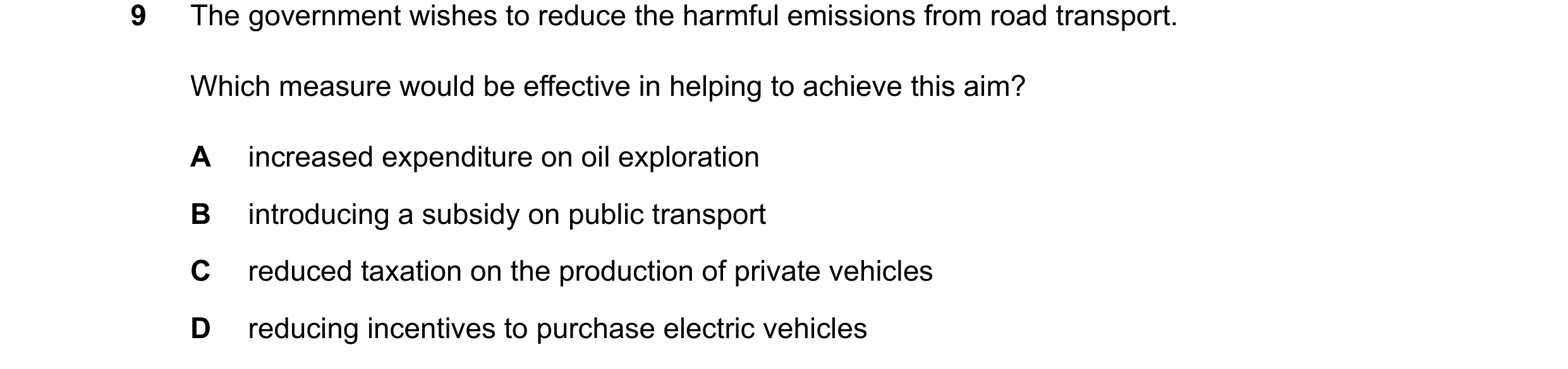Question 84: The government wishes to reduce the harmful emissions from road transport. Which measure would be effective in helping to achieve this aim?…