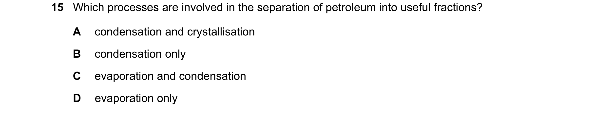Question 70: Which processes are involved in the separation of petroleum into useful fractions? A condensation and crystallisation B condensation only C…