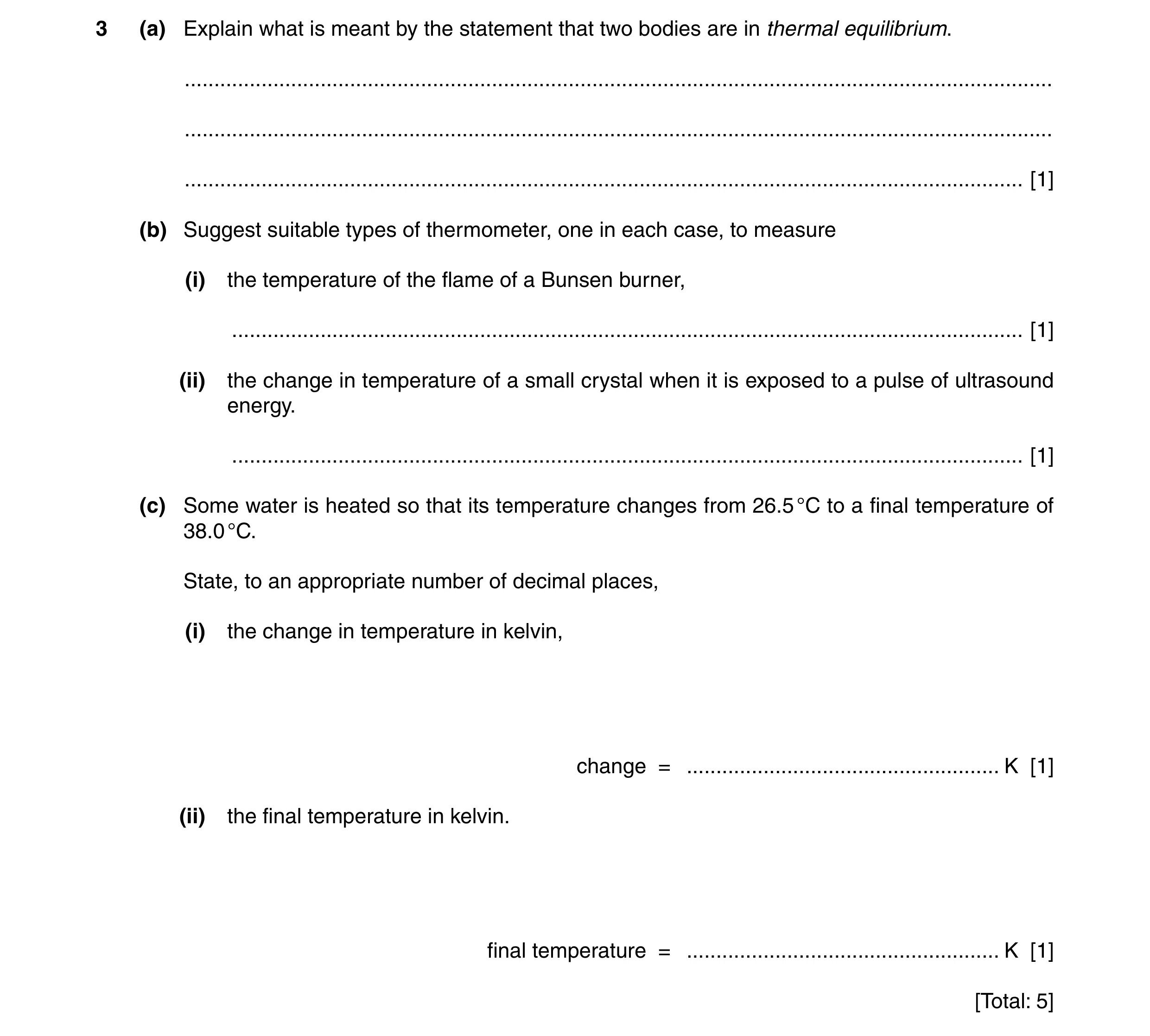 Question 8: (a) Explain what is meant by the statement that two bodies are in thermal equilibrium. ....................................................…