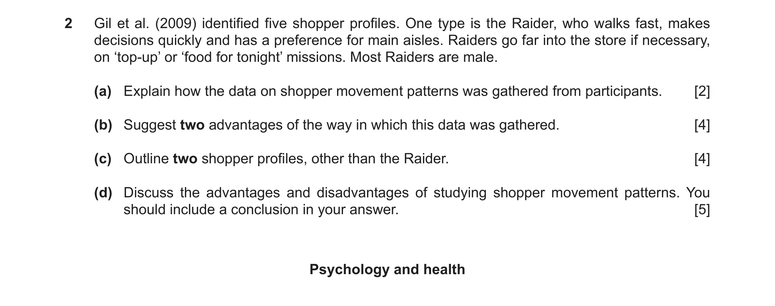 Question 7: Gil et al. (2009) identified five shopper profiles. One type is the Raider, who walks fast, makes decisions quickly and has a preference fo…