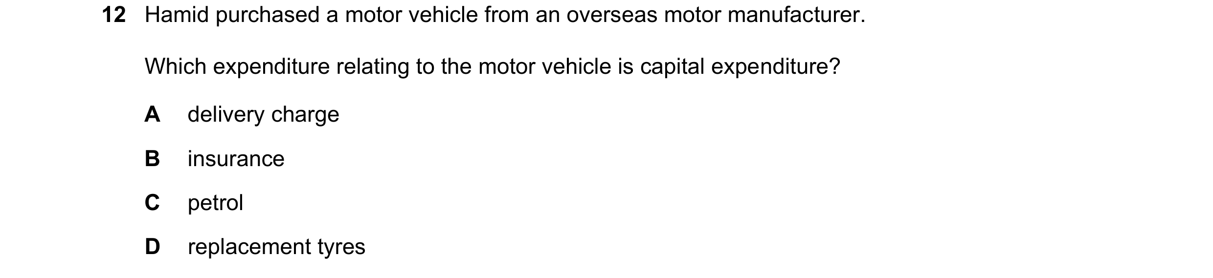 Question 12: Hamid purchased a motor vehicle from an overseas motor manufacturer. Which expenditure relating to the motor vehicle is capital expenditure…