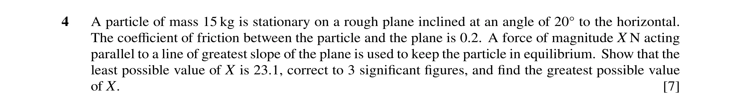 Question 87: A particle of mass 15 kg is stationary on a rough plane inclined at an angle of 20Å to the horizontal. The coefficient of friction between th…