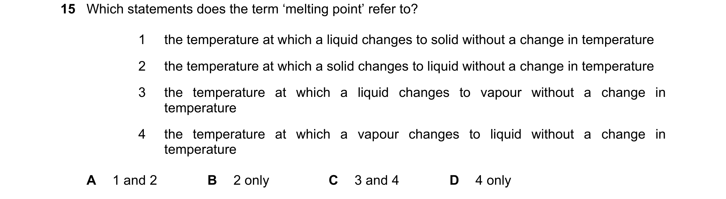 Question 236: Which statements does the term ‘melting point’ refer to? 1 the temperature at which a liquid changes to solid without a change in temperatu…