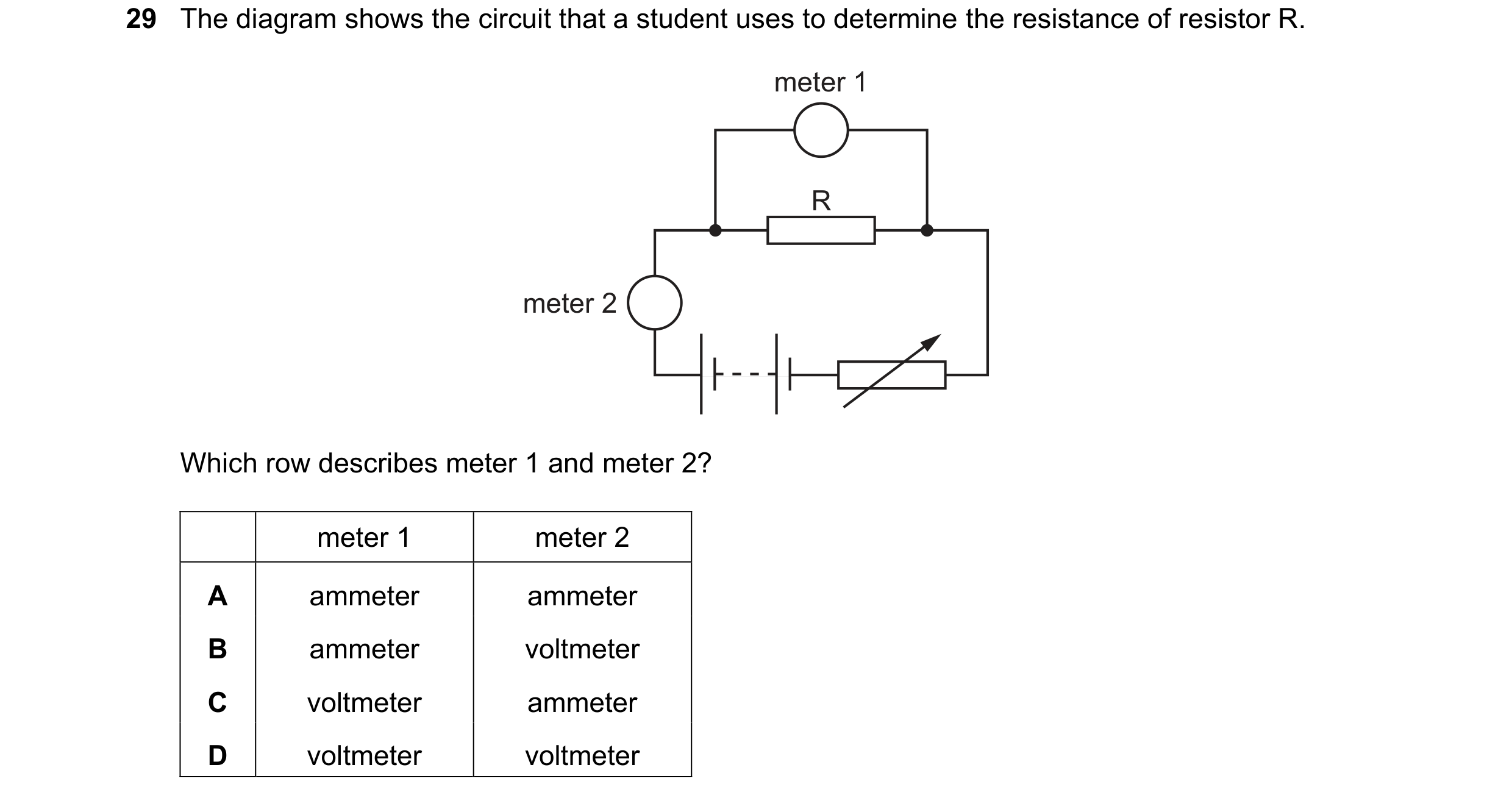 Question 327: The diagram shows the circuit that a student uses to determine the resistance of resistor R. meter 1 R meter 2 Which row describes meter 1 …