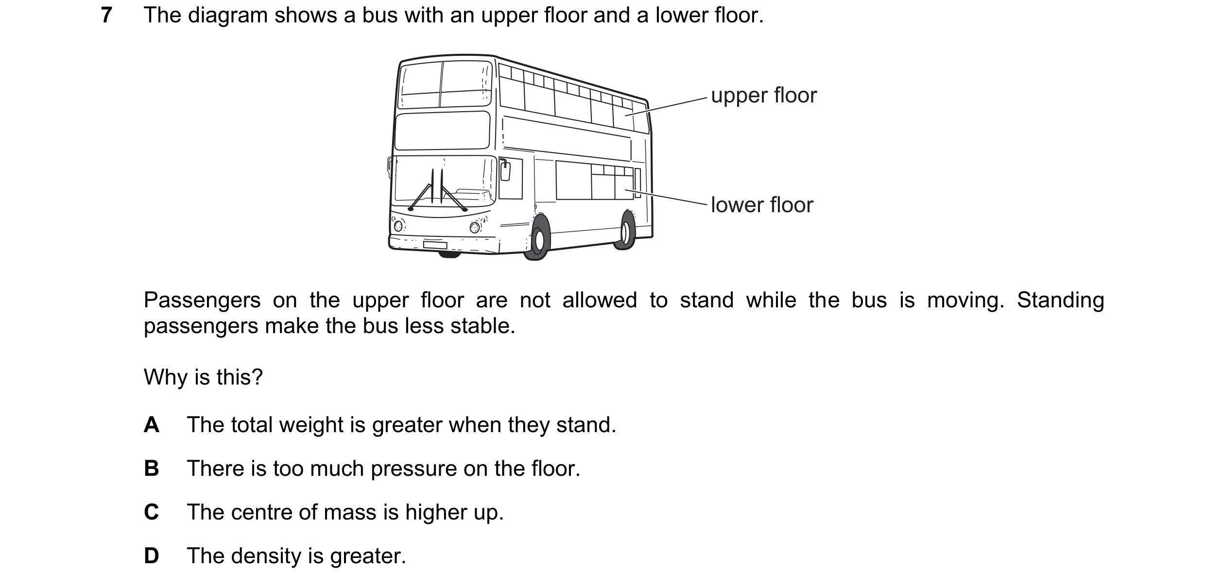 Question 265: The diagram shows a bus with an upper floor and a lower floor. upper floor lower floor Passengers on the upper floor are not allowed to sta…