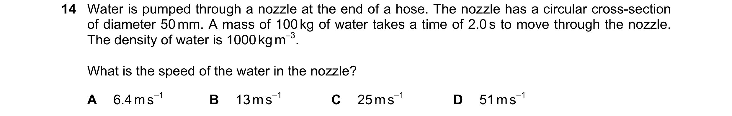 Question 147: Water is pumped through a nozzle at the end of a hose. The nozzle has a circular cross-section of diameter 50 mm. A mass of 100 kg of water…