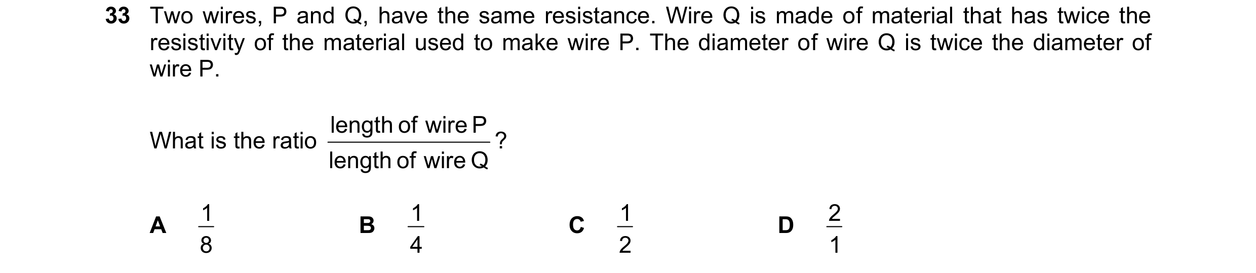Question 140: Two wires, P and Q, have the same resistance. Wire Q is made of material that has twice the resistivity of the material used to make wire P…