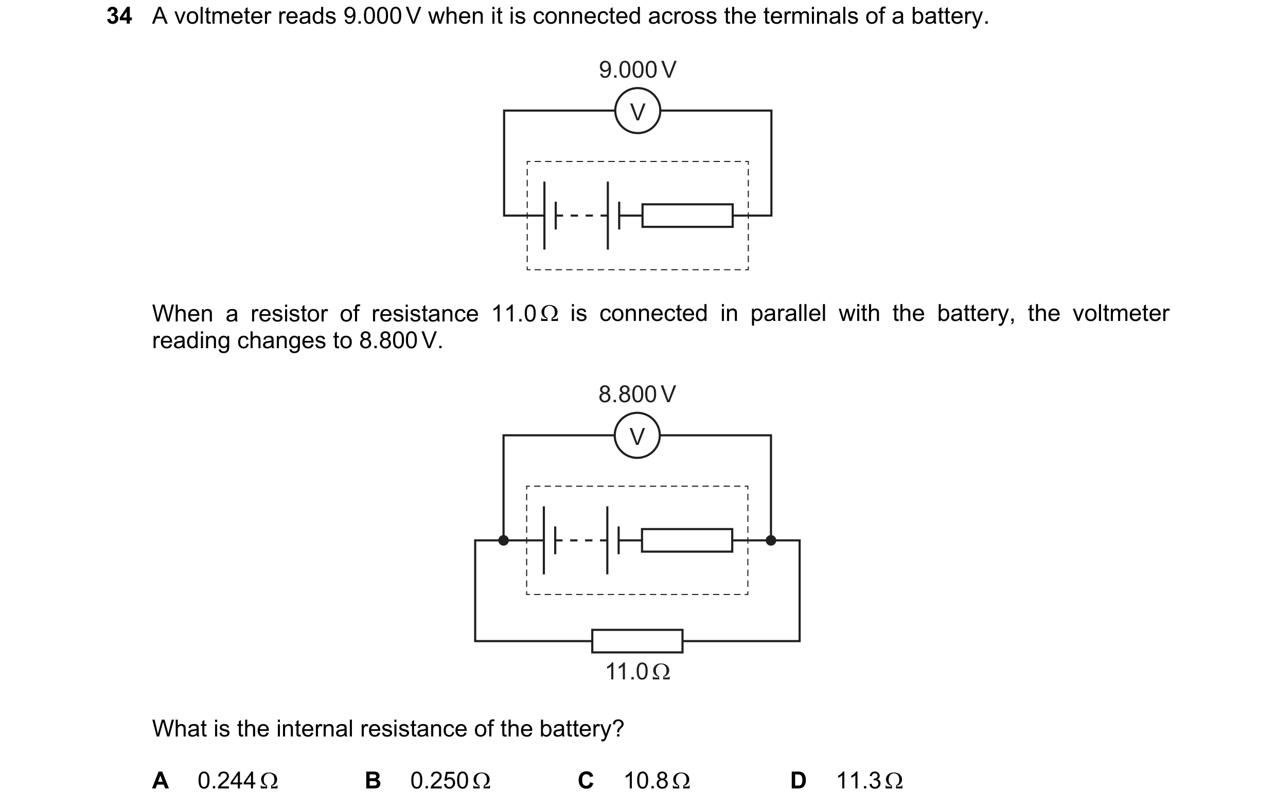 Question 185: A voltmeter reads 9.000V when it is connected across the terminals of a battery.

9.000 V

When a resistor of resistance 11.0Q is connected…