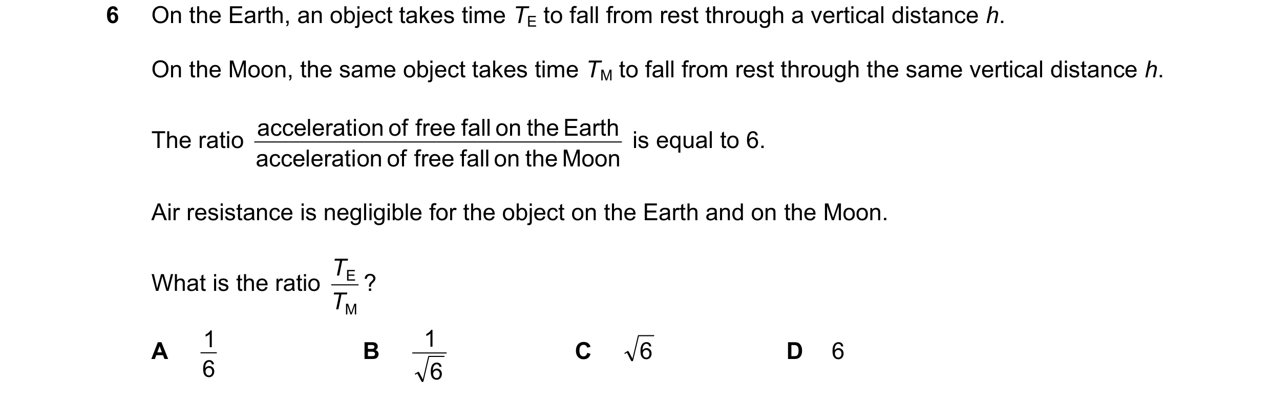 Question 190: On the Earth, an object takes time TE to fall from rest through a vertical distance h. On the Moon, the same object takes time TM to fall f…
