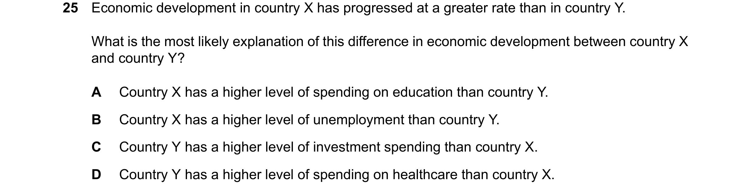 Question 166: Economic development in country X has progressed at a greater rate than in country Y. What is the most likely explanation of this differenc…