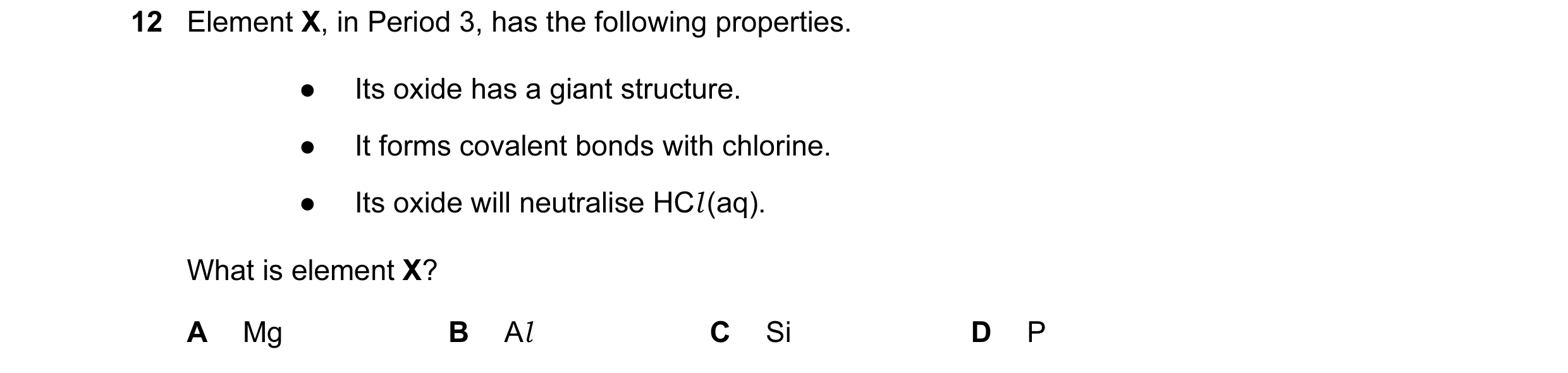 Question 47: Element X, in Period 3, has the following properties. ● Its oxide has a giant structure. ● It forms covalent bonds with chlorine. ● Its oxi…