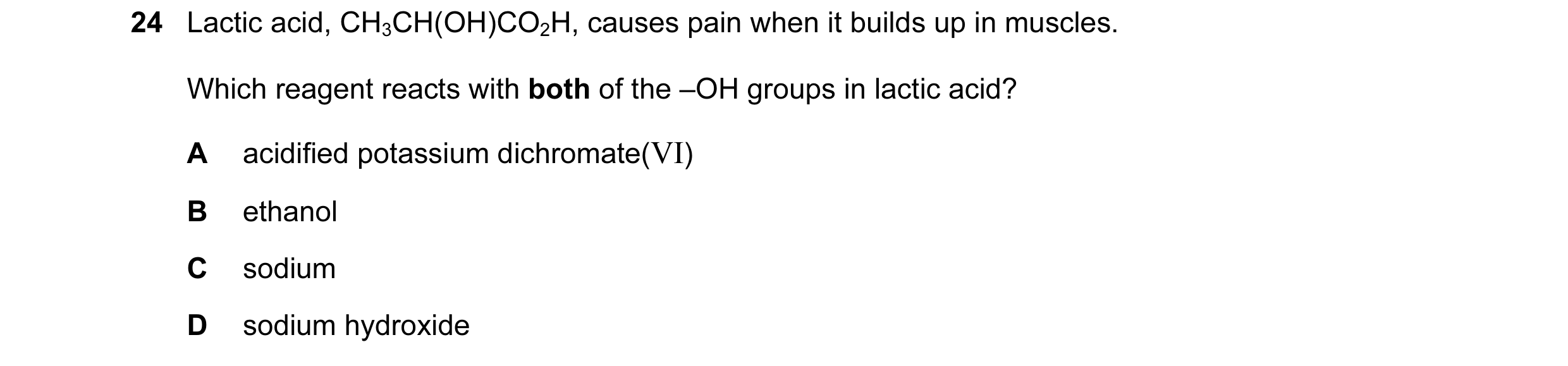 Question 139: Lactic acid, CH3CH(OH)CO2H, causes pain when it builds up in muscles. Which reagent reacts with both of the –OH groups in lactic acid? A ac…
