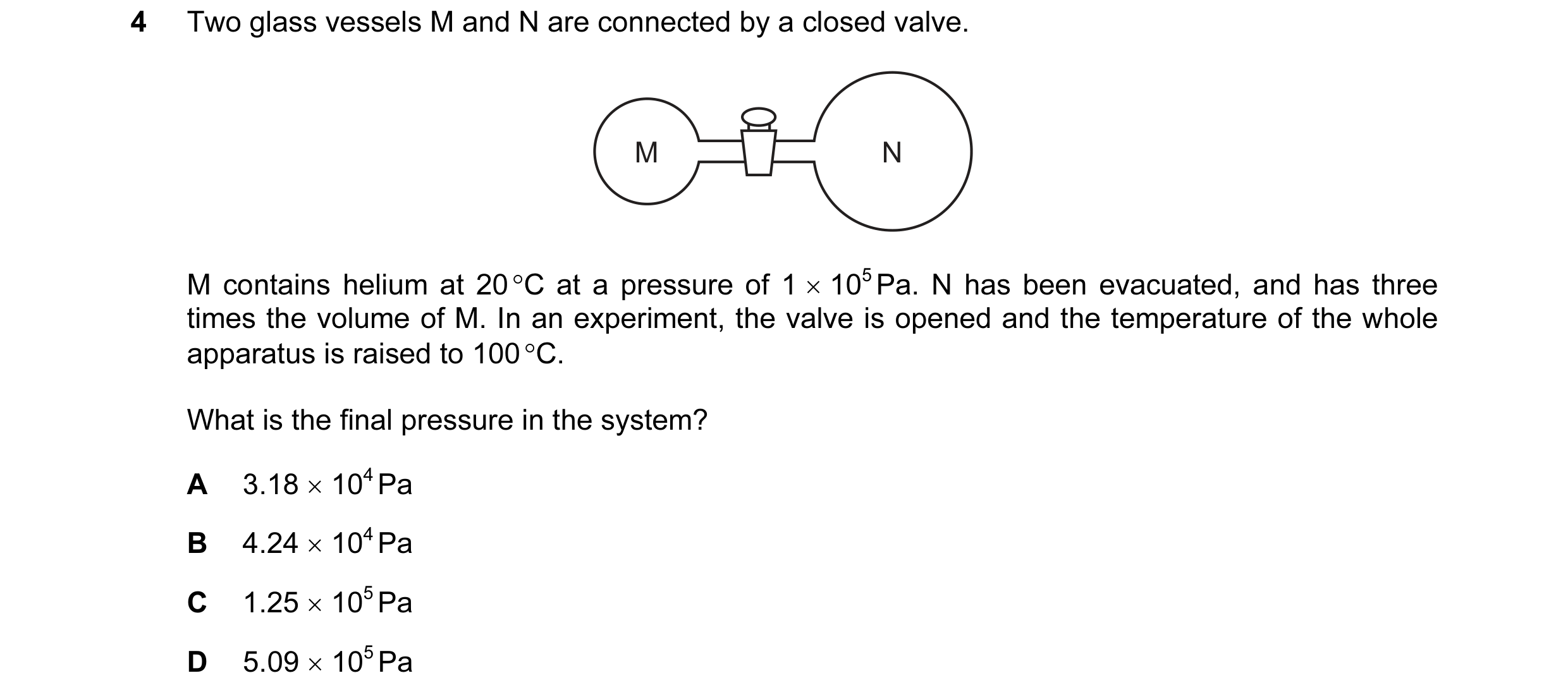 Question 44: Two glass vessels M and N are connected by a closed valve. M N M contains helium at 20 °C at a pressure of 1 × 105 Pa. N has been evacuated…