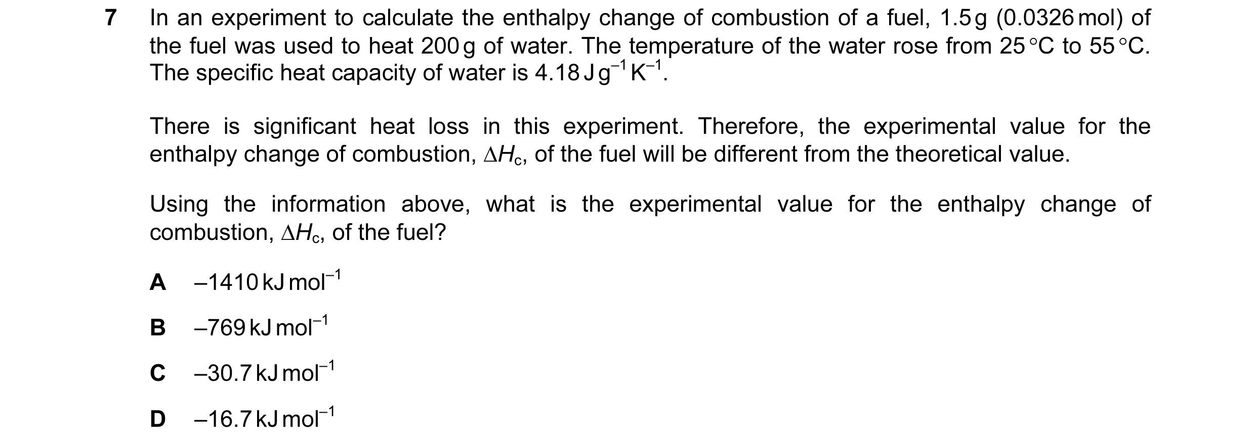 Question 97: In an experiment to calculate the enthalpy change of combustion of a fuel, 1.5 g (0.0326 mol) of the fuel was used to heat 200 g of water. …