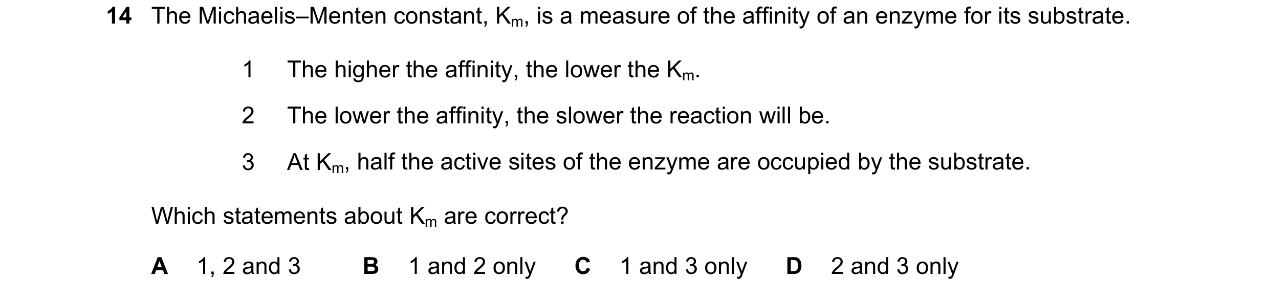 Question 141: The Michaelis–Menten constant, Km, is a measure of the affinity of an enzyme for its substrate. 1 The higher the affinity, the lower the Km…