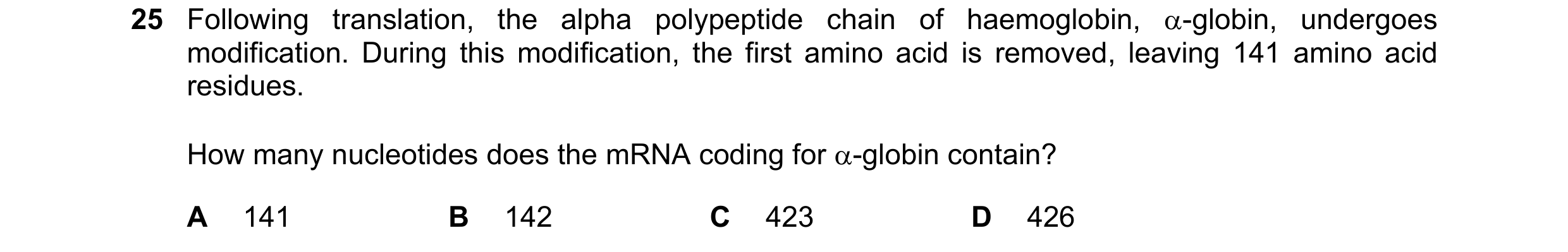 Question 156: Following translation, the alpha polypeptide chain of haemoglobin, α-globin, undergoes modification. During this modification, the first am…