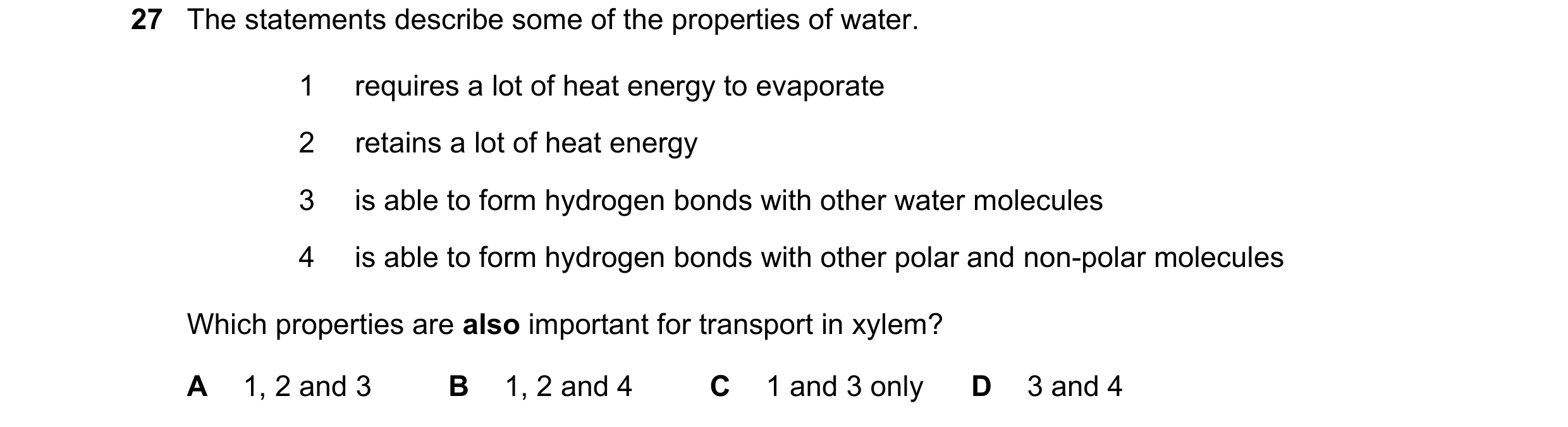 Question 280: The statements describe some of the properties of water. 1 requires a lot of heat energy to evaporate 2 retains a lot of heat energy 3 is a…