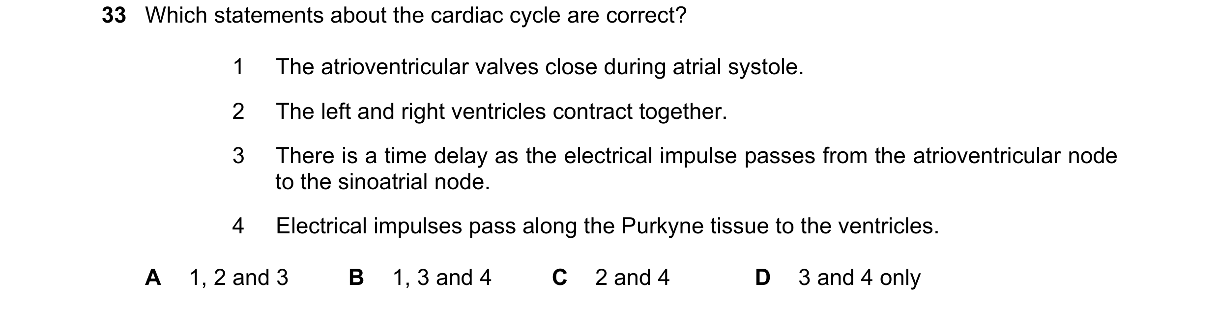 Question 120: Which statements about the cardiac cycle are correct? 1 The atrioventricular valves close during atrial systole. 2 The left and right ventr…