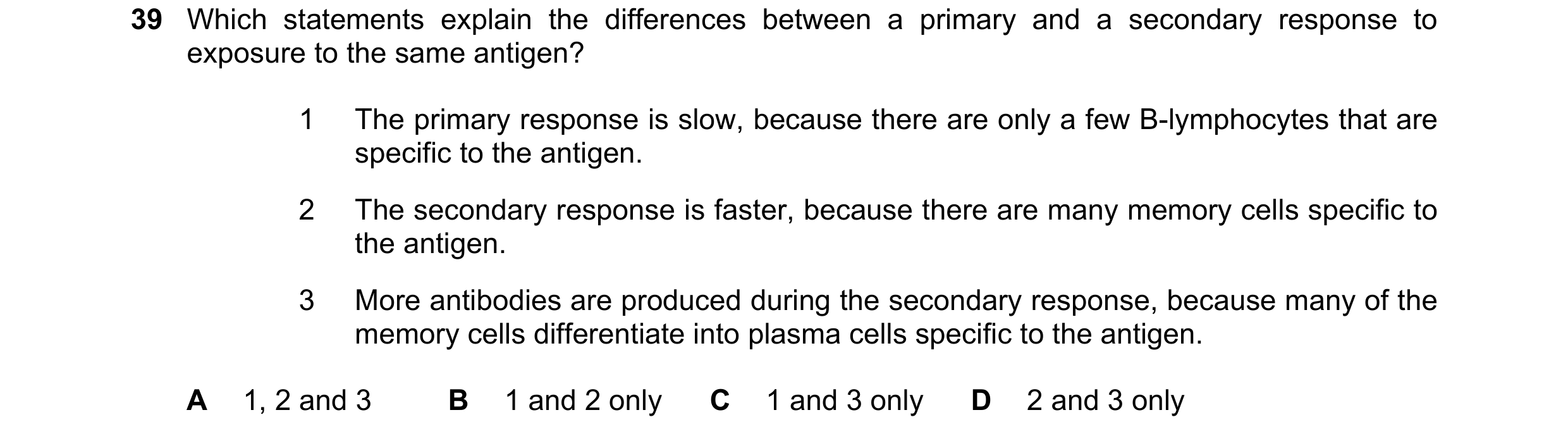 Question 123: Which statements explain the differences between a primary and a secondary response to exposure to the same antigen? 1 The primary response…